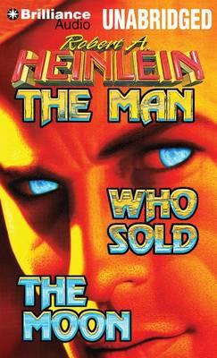 The Man Who Sold the Moon - Robert A. Heinlein - Ljudbok - Brilliance Audio - 9781480523401 - 6 januari 2015