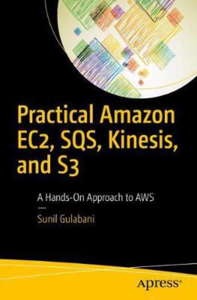 Cover for Gulabani · Practical Amazon EC2 SQS Kinesis and S3 (Book) [1st edition] (2017)