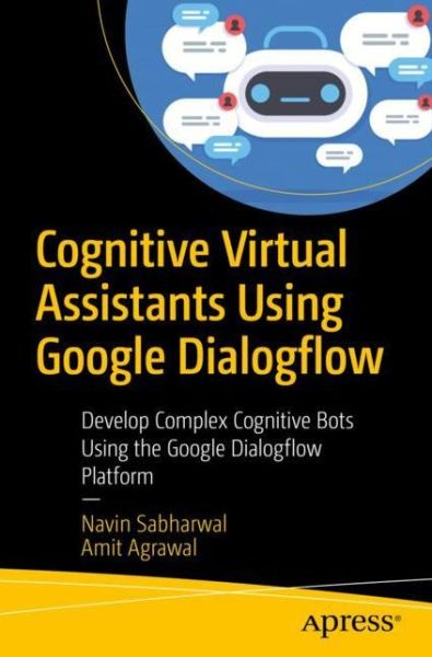 Cover for Navin Sabharwal · Cognitive Virtual Assistants Using Google Dialogflow: Develop Complex Cognitive Bots Using the Google Dialogflow Platform (Paperback Book) [1st edition] (2020)