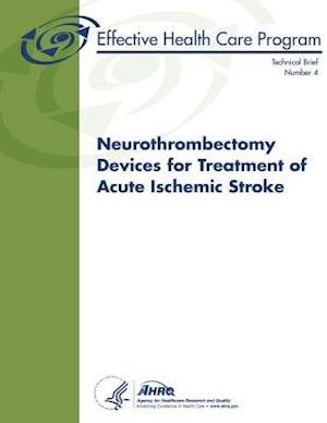 Cover for U S Department of Heal Human Services · Neurothrombectomy Devices for Treatment of Acute Ischemic Stroke: Technical Brief Number 4 (Paperback Book) (2013)