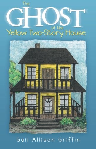 Cover for Gail Allison Griffin · The Ghost of the Yellow Two-story House (Paperback Book) (2014)