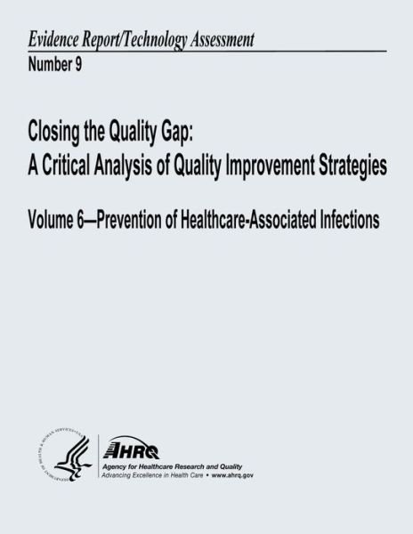 Cover for U S Department of Heal Human Services · Closing the Quality Gap: a Critical Analysis of Quality Improvement Strategies: Volume 6 - Prevention of Healthcare-associated Infections: Evid (Paperback Book) (2013)