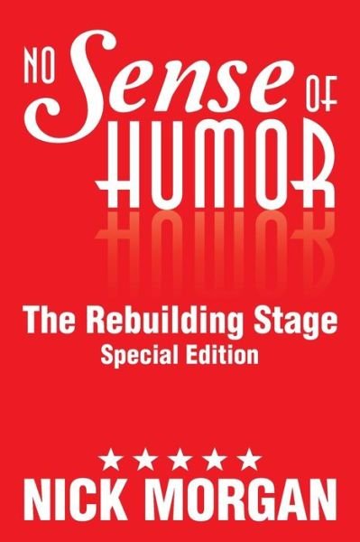 Cover for Nick Morgan · No Sense of Humor: the Rebuilding Stage Special Edition (Pocketbok) (2014)