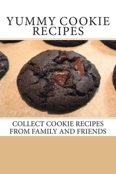 Cover for Debbie Miller · Yummy Cookie Recipes: Collect Cookie Recipes from Family and Friends (Paperback Book) (2013)