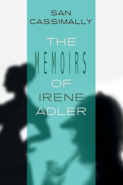 Cover for San Cassimally · The Memoirs of Irene Adler: the Irene Adler Trilogy (Paperback Bog) (2014)