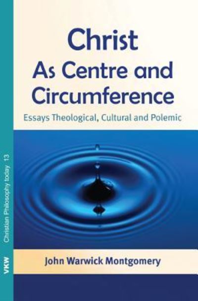 Cover for John Warwick Montgomery · Christ As Centre and Circumference (Book) (2012)