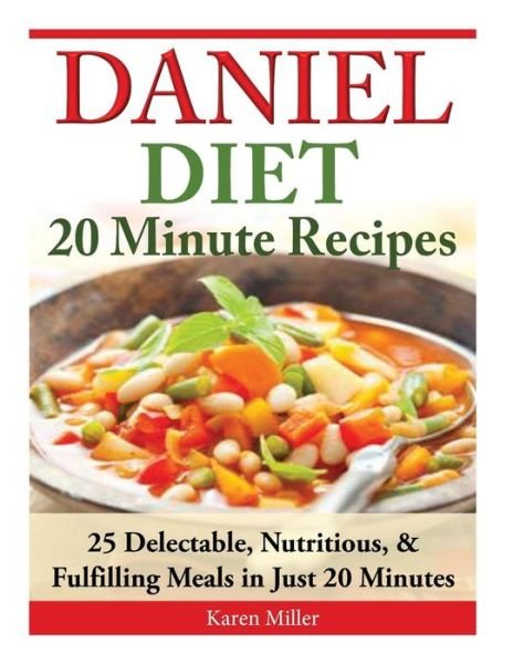 Cover for Karen Miller · Daniel Diet: 20 Minute Recipes - 25 Delectable, Nutritious, &amp; Fulfilling Meals I Just 20 Minutes (Paperback Book) (2014)