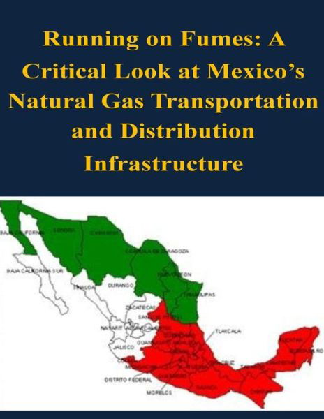 Cover for Naval War College · Running on Fumes: a Critical Look at Mexico's Natural Gas Transportation and Distribution Infrastructure (Paperback Book) (2014)