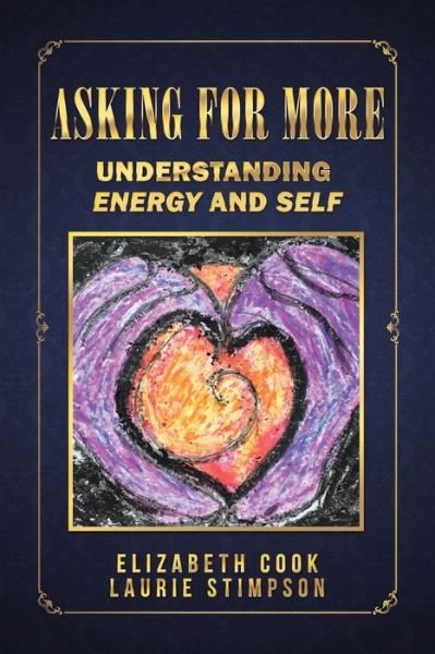 Asking for More - Elizabeth Cook - Books - Balboa Press - 9781504360401 - June 30, 2016