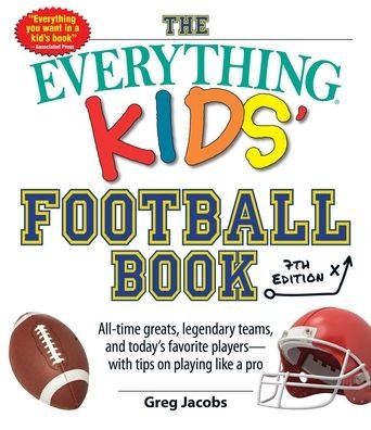 Cover for Greg Jacobs · The Everything Kids' Football Book, 7th Edition: All-Time Greats, Legendary Teams, and Today's Favorite Players-with Tips on Playing Like a Pro - Everything (R) Kids Series (Paperback Book) (2021)