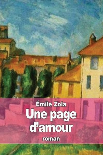 Une Page D'amour - Emile Zola - Böcker - Createspace - 9781507893401 - 8 februari 2015