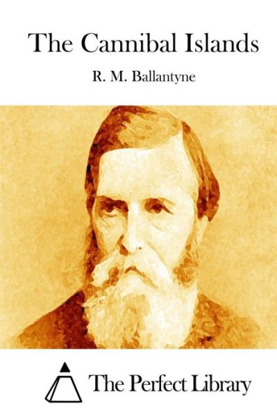 The Cannibal Islands - Robert Michael Ballantyne - Books - Createspace - 9781511456401 - March 25, 2015