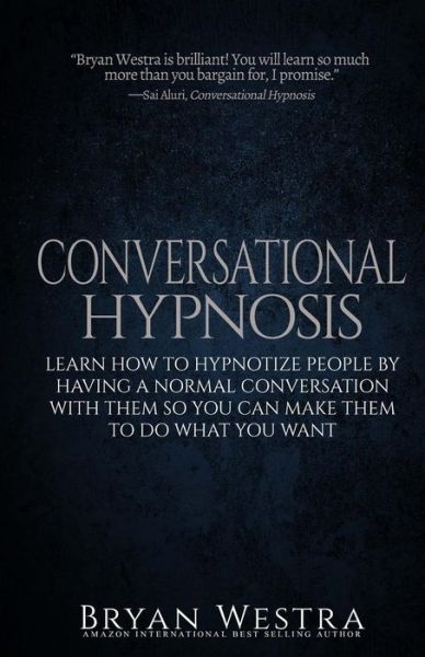 Cover for Bryan Westra · Conversational Hypnosis: Learn How to Hypnotize People by Having a Normal Conversation with Them So You Can Make Them to Do What You Want (Paperback Book) (2015)