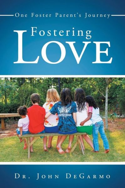 Cover for John Degarmo · Fostering Love: One Foster Parent's Journey (Paperback Book) (2015)