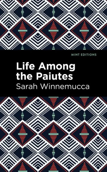 Cover for Sarah Winnemucca · Life Among the Paiutes: Their Wrongs and Claims - Mint Editions (Paperback Book) (2021)