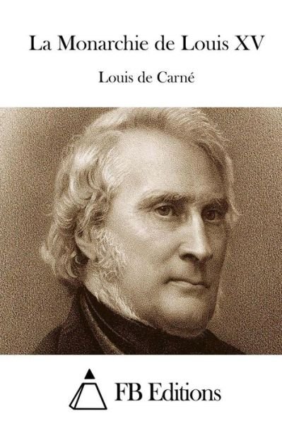 Cover for Louis De Carne · La Monarchie De Louis Xv (Paperback Book) (2015)