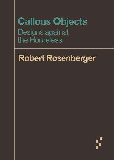 Cover for Robert Rosenberger · Callous Objects: Designs against the Homeless - Forerunners: Ideas First (Paperback Book) (2017)