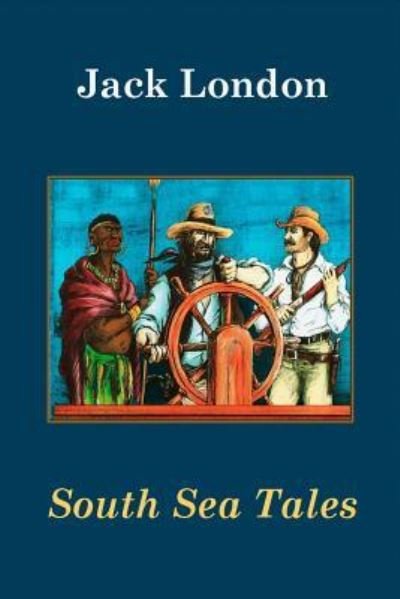 South Sea Tales - Jack London - Bücher - Createspace Independent Publishing Platf - 9781523279401 - 6. Januar 2016
