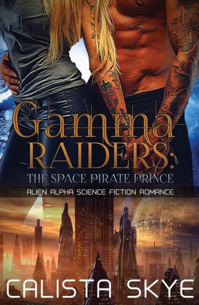 Cover for Calista Skye · Gamma Raiders : The Space Pirate Prince (Paperback Book) (2016)