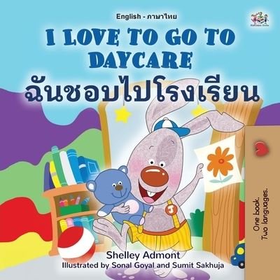 Cover for Shelley Admont · I Love to Go to Daycare (English Thai Bilingual Children's Book) - English Thai Bilingual Collection (Pocketbok) [Large type / large print edition] (2022)