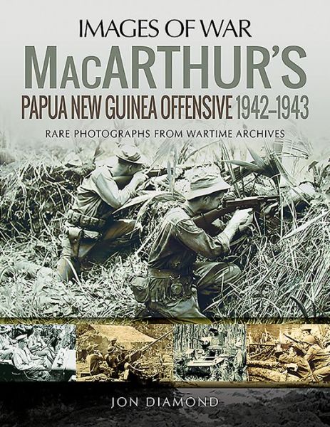 Cover for Jon Diamond · MacArthur's Papua New Guinea Offensive, 1942-1943: Rare Photographs from Wartime Archives - Images of War (Pocketbok) (2020)