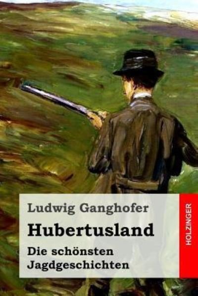 Cover for Ludwig Ganghofer · Hubertusland : Die schönsten Jagdgeschichten (Pocketbok) (2016)