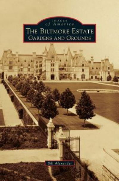 Cover for Bill Alexander · Biltmore Estate: Gardens and Grounds (Hardcover Book) (2015)