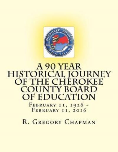 Cover for R Gregory Chapman · A 90 Year Historical Journey of the Cherokee County Board of Education (Paperback Book) (2016)