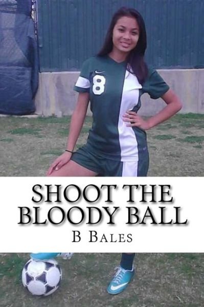 Cover for B W Bales · Shoot The Bloody Ball (Paperback Bog) (2016)