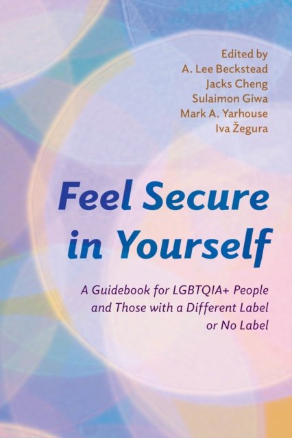 Cover for Beckstead, A. Lee, private practice · Feel Secure in Yourself: A Guidebook for LGBTQIA+ People and Those with a Different Label or No Label - Diverse Sexualities, Genders, and Relationships (Hardcover Book) (2024)