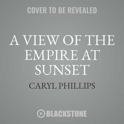 Cover for Caryl Phillips · A View of the Empire at Sunset Lib/E (CD) (2018)