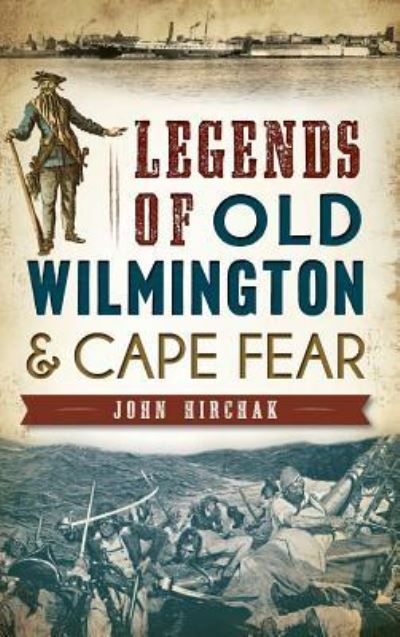 Cover for John Hirchak · Legends of Old Wilmington &amp; Cape Fear (Hardcover Book) (2014)