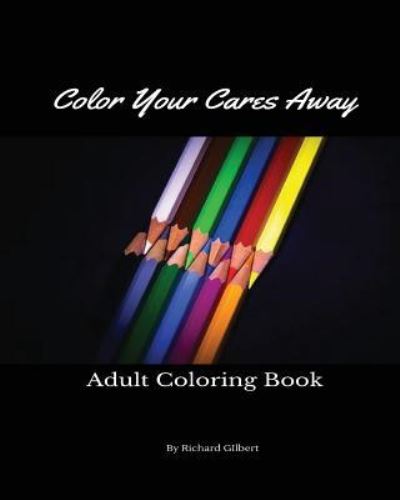 Cover for Richard Gilbert · Color Your Cares Away (Paperback Book) (2017)