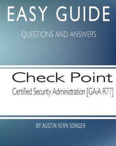 Cover for Austin Vern Songer · Easy Guide : Check Point Security Administration [GAiA R77] (Taschenbuch) (2017)