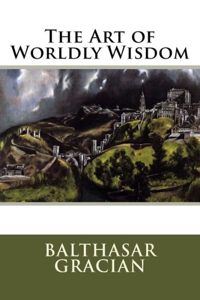 Cover for Baltasar Gracian · The Art of Worldly Wisdom (Paperback Book) (2017)