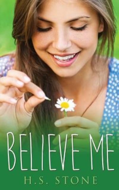 Believe Me - H S Stone - Books - Createspace Independent Publishing Platf - 9781546700401 - May 15, 2017