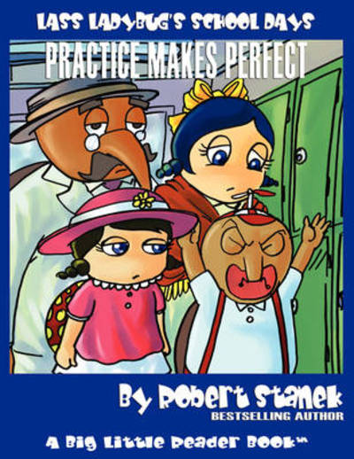 Practice Makes Perfect (Lass Ladybug's School Days #4) - Robert Stanek - Books - RP Media - 9781575452401 - May 1, 2021