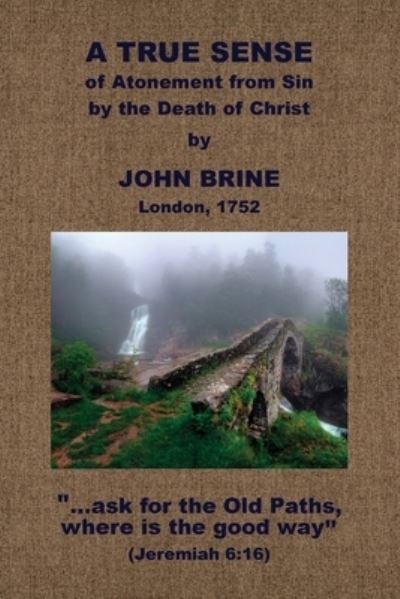 True Sense of the Atonement, &c - John Brine - Książki - Baptist Standard Bearer, Incorporated - 9781579780401 - 9 czerwca 2021