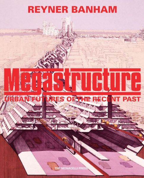 Cover for Reyner Banham · Megastructure: Urban Futures of the Recent Past (Hardcover Book) (2020)