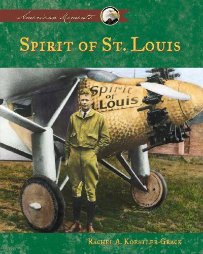 Spirit of St. Louis (American Moments) - Rachel A. Koestler-grack - Książki - Abdo Pub Co - 9781591979401 - 2005