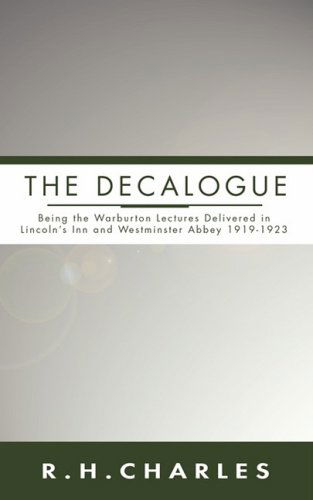 The Decalogue: Being the Warburton Lectures Delivered in Lincoln's Inn and Westminster Abbey 1919-1923 - R. H. Charles - Książki - Wipf & Stock Pub - 9781592448401 - 26 sierpnia 2004