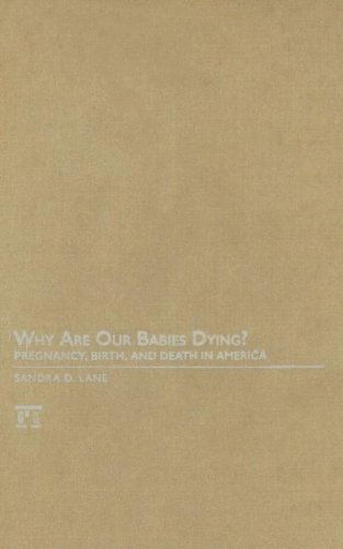 Why Are Our Babies Dying?: Pregnancy, Birth, and Death in America - Sandra Lane - Libros - Taylor & Francis Inc - 9781594514401 - 30 de enero de 2008