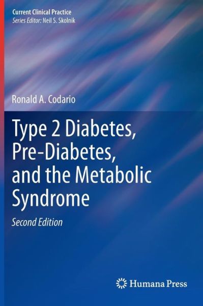 Cover for Ronald A. Codario · Type 2 Diabetes, Pre-Diabetes, and the Metabolic Syndrome - Current Clinical Practice (Hardcover Book) [2nd ed. 2011 edition] (2010)
