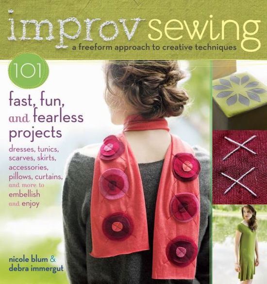 Improv Sewing: 101 Fast, Fun and Fearless Projects - Nicole Blum - Books - Workman Publishing - 9781603427401 - October 1, 2012