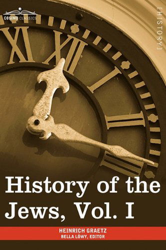Cover for Heinrich Graetz · History of the Jews, Vol. I (In Six Volumes): from the Earliest Period to the Death of Simon the Maccabee (135 B.c.e) (Paperback Book) [Abridged edition] (2013)