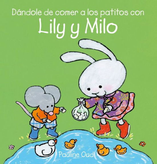 Da ndole de comer a los patitos con Lily y Milo - Lily y Milo - Pauline Oud - Bøger - Clavis Publishing - 9781605379401 - 9. maj 2023