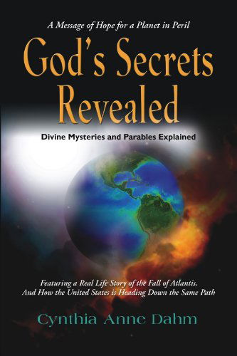 Cover for Cynthia Anne Dahm · God's Secrets Revealed: Divine Mysteries and Parables Explained - A Message of Hope for a Planet in Peril (Paperback Bog) (2015)