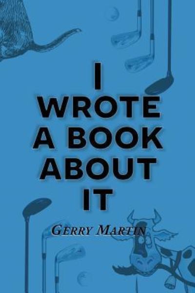 Cover for Gerry Martin · I Wrote a Book about It (Paperback Book) (2018)