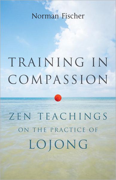 Cover for Norman Fischer · Training in Compassion: Zen Teachings on the Practice of Lojong (Paperback Bog) (2013)