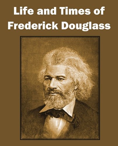 Life and Times of Frederick Douglass - Frederick Douglass - Livres - Bottom of the Hill Publishing - 9781612030401 - 2011
